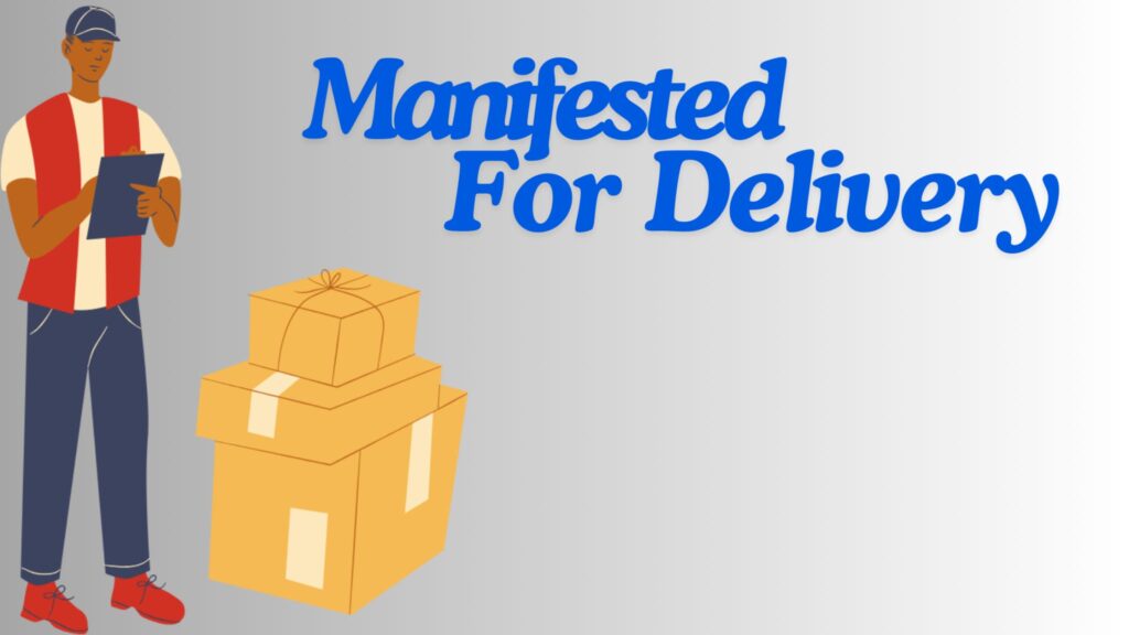 What does manifested for delivery mean